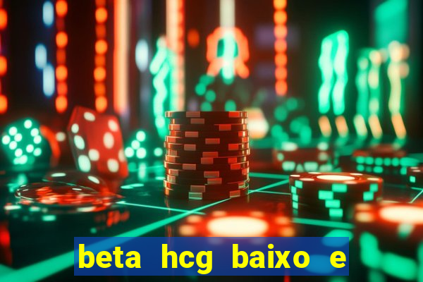 beta hcg baixo e gravidez evoluiu